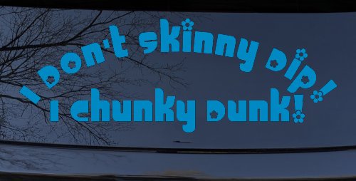 I Don't Skinny Dip I Chunky Dunk Funny Car or Truck Window Decal Sticker (Blue)