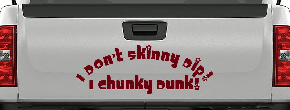 I Don't Skinny Dip I Chunky Dunk Funny Car or Truck Window Decal Sticker (Burgundy)