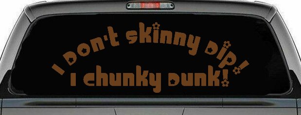 I Don't Skinny Dip I Chunky Dunk Funny Car or Truck Window Decal Sticker