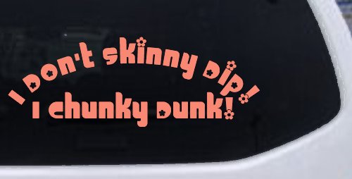 I Don't Skinny Dip I Chunky Dunk Funny Car or Truck Window Decal Sticker (Coral)