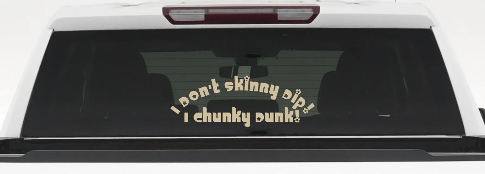 I Don't Skinny Dip I Chunky Dunk Funny Car or Truck Window Decal Sticker (Desert Sand)