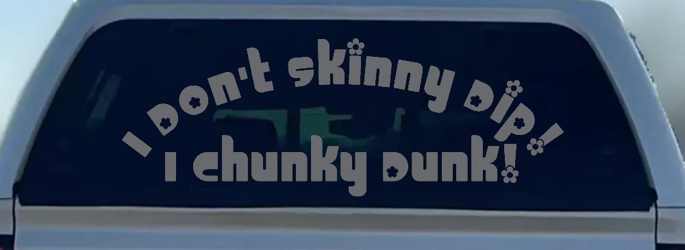 I Don't Skinny Dip I Chunky Dunk Funny Car or Truck Window Decal Sticker
