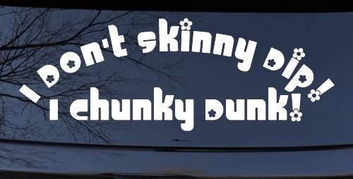 I Don't Skinny Dip I Chunky Dunk Funny Car or Truck Window Decal Sticker
