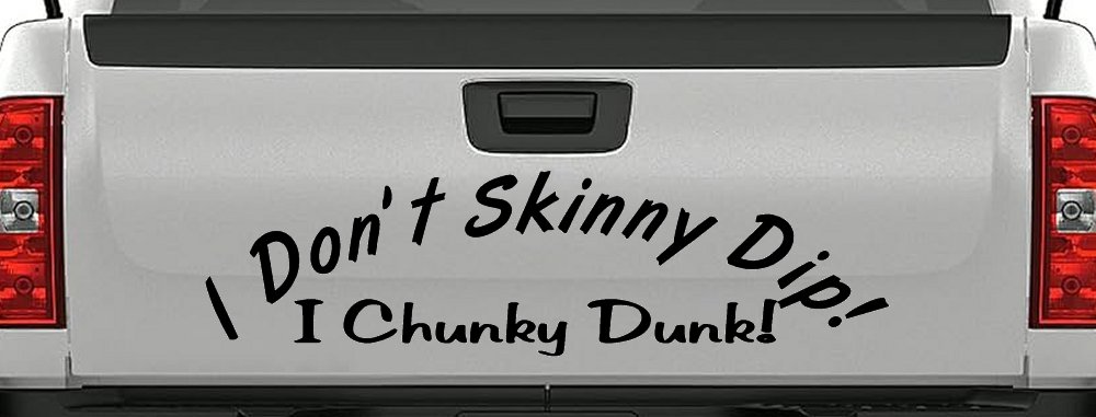 I Don't Skinny Dip I Chunky Dunk Funny Car or Truck Window Decal Sticker (Black)