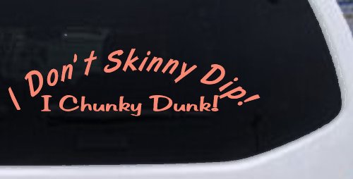 I Don't Skinny Dip I Chunky Dunk Funny Car or Truck Window Decal Sticker