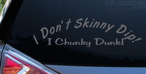 I Don't Skinny Dip I Chunky Dunk Funny Car or Truck Window Decal Sticker