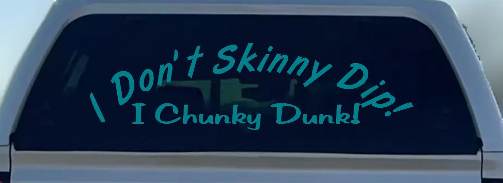I Don't Skinny Dip I Chunky Dunk Funny Car or Truck Window Decal Sticker