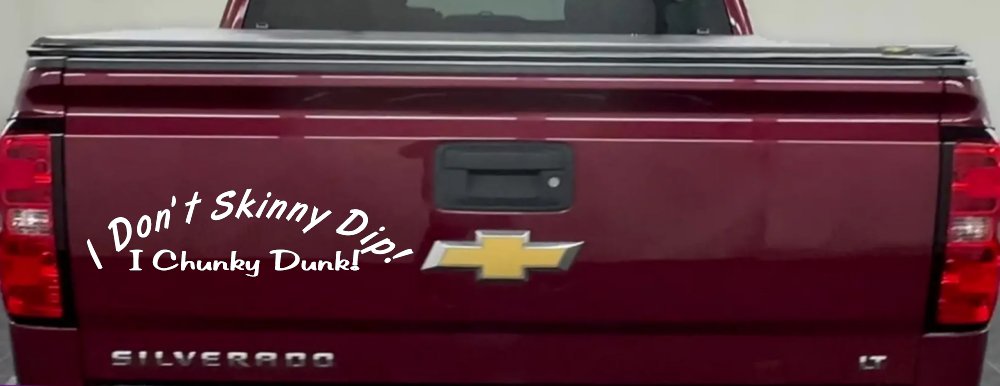 I Don't Skinny Dip I Chunky Dunk Funny Car or Truck Window Decal Sticker