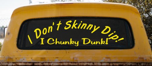 I Don't Skinny Dip I Chunky Dunk Funny Car or Truck Window Decal Sticker