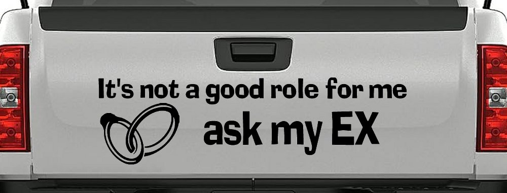 It's Not a Good Role For Me Ask my Ex Funny Marriage Car or Truck Window Decal Sticker (Black)