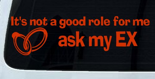 It's Not a Good Role For Me Ask my Ex Funny Marriage Car or Truck Window Decal Sticker