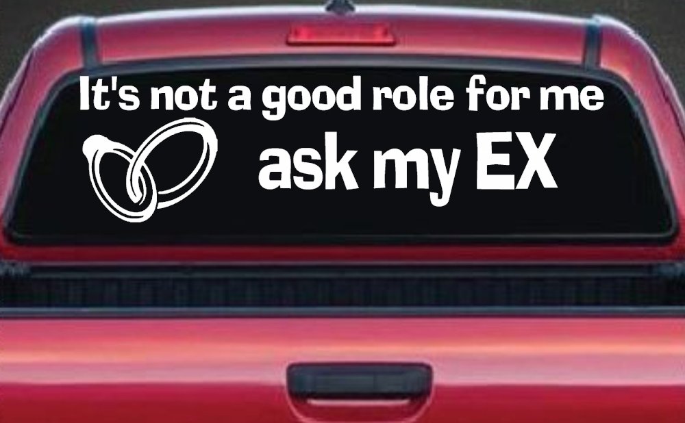 It's Not a Good Role For Me Ask my Ex Funny Marriage Car or Truck Window Decal Sticker (White)