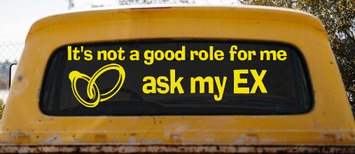 It's Not a Good Role For Me Ask my Ex Funny Marriage Car or Truck Window Decal Sticker (Yellow)
