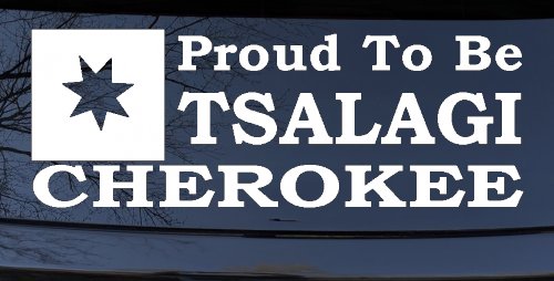 Cherokee Proud To Be Tsalagi native American Indian Car or Truck Window Decal Sticker