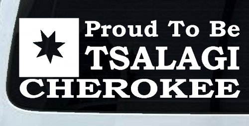 Cherokee Proud To Be Tsalagi native American Indian Car or Truck Window Decal Sticker (White)