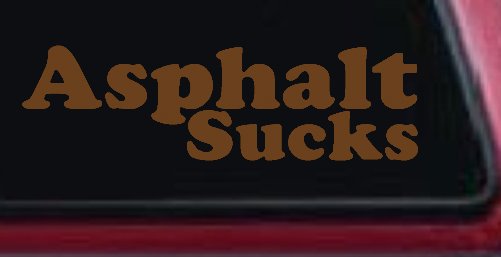 Asphalt Sucks Off Road Car or Truck Window Decal Sticker (Copper)