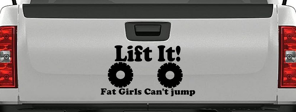 Lift It Fat Girls Can't Jump Funny Off Road Car or Truck Window Decal Sticker (Black)