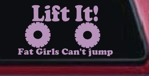 Lift It Fat Girls Can't Jump Funny Off Road Car or Truck Window Decal Sticker (Lilac)