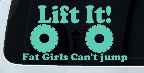 Lift It Fat Girls Can't Jump Funny Off Road Car or Truck Window Decal Sticker (Mint)