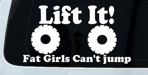 Lift It Fat Girls Can't Jump Funny Off Road Car or Truck Window Decal Sticker (White)