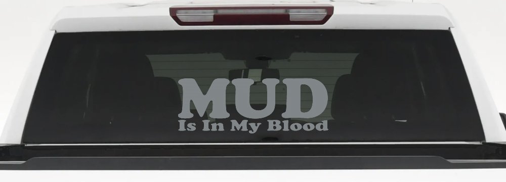 Mud Is In My Blood Off Road Car or Truck Window Decal Sticker (Telegrey)