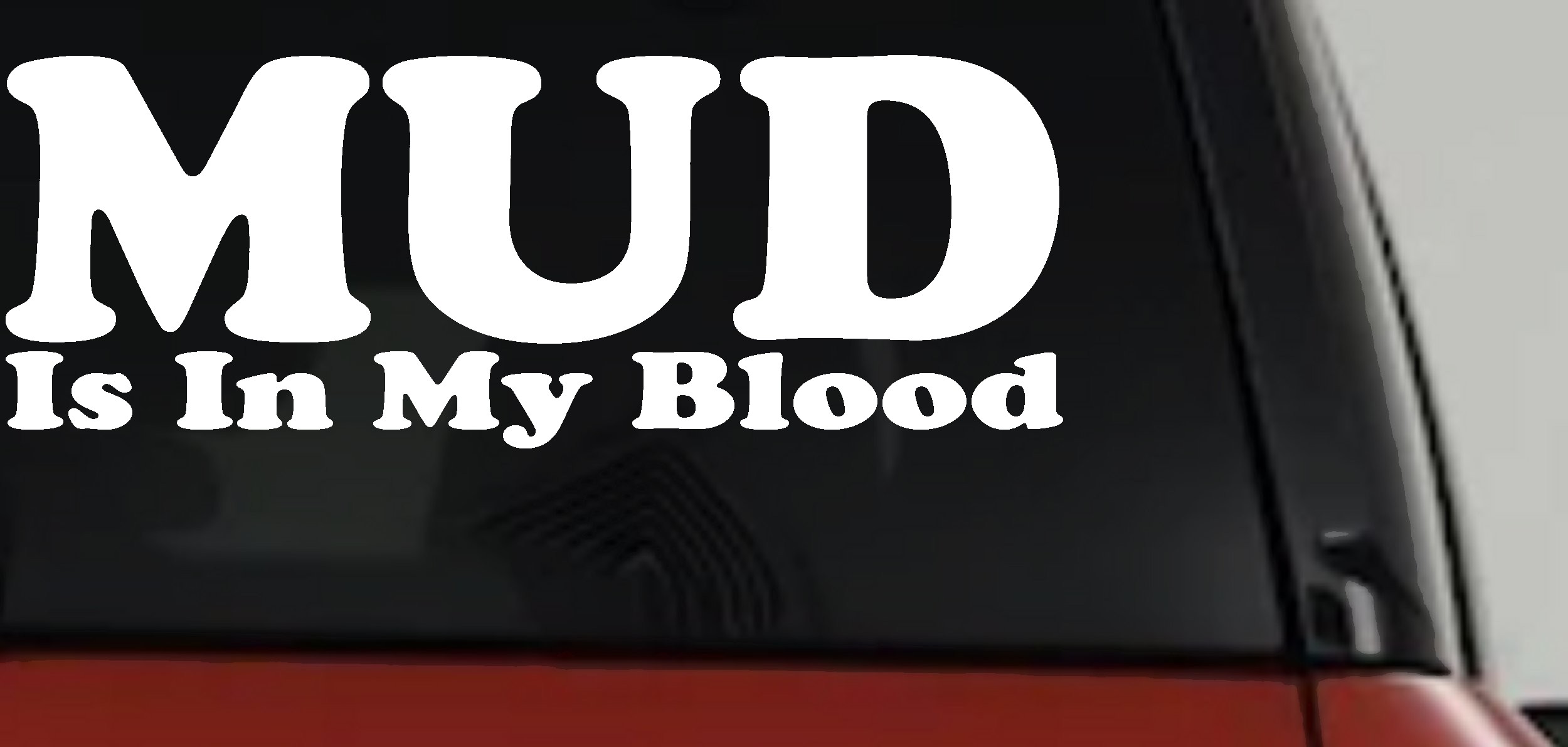 Mud Is In My Blood Off Road Decal for Trucks & Cars - Vinyl Sticker (White)