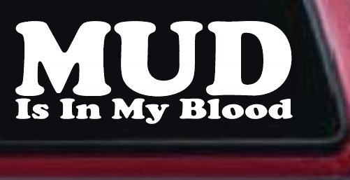 Mud Is In My Blood Off Road Car or Truck Window Decal Sticker (White)