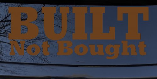 Built Not Bought Off Road Car or Truck Window Decal Sticker (Copper)