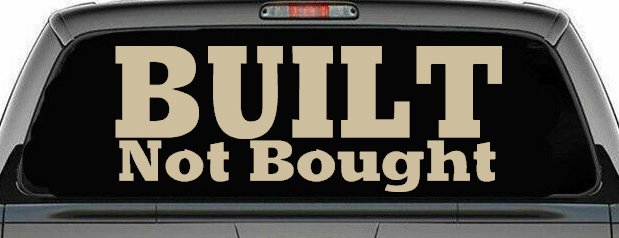 Built Not Bought Off Road Car or Truck Window Decal Sticker