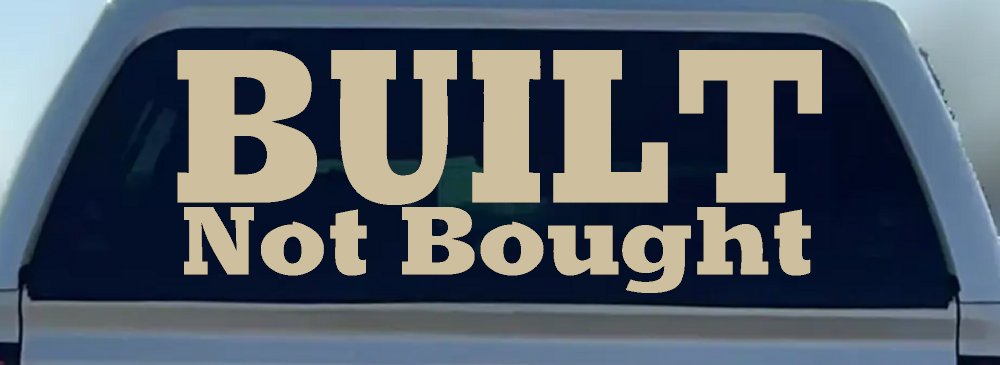 Built Not Bought Off Road Car or Truck Window Decal Sticker (Desert Sand)