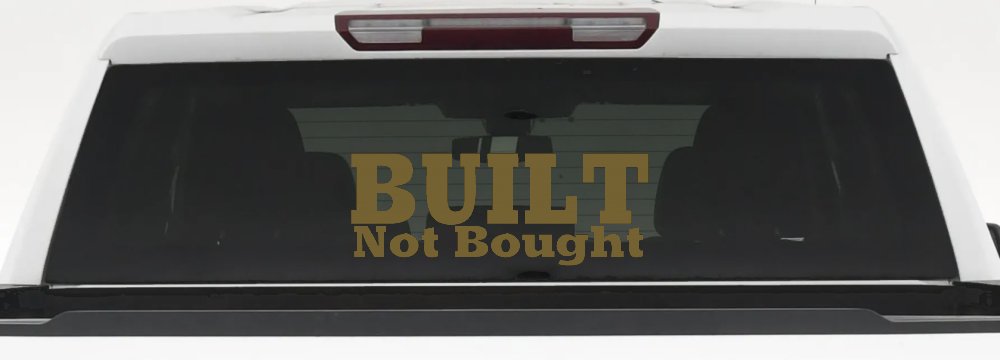 Built Not Bought Off Road Car or Truck Window Decal Sticker