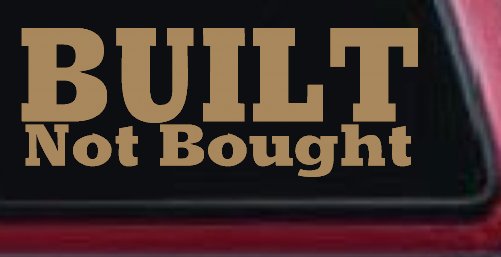Built Not Bought Off Road Car or Truck Window Decal Sticker