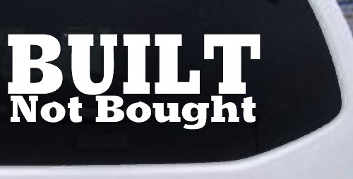 Built Not Bought Off Road Car or Truck Window Decal Sticker (White)