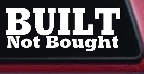 Built Not Bought Off Road Car or Truck Window Decal Sticker (White)
