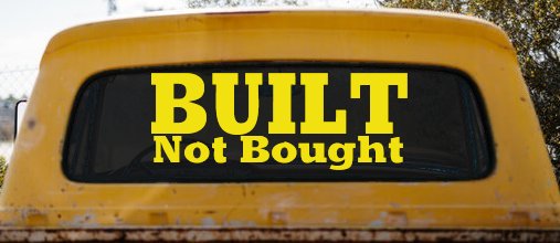 Built Not Bought Off Road Car or Truck Window Decal Sticker (Yellow)