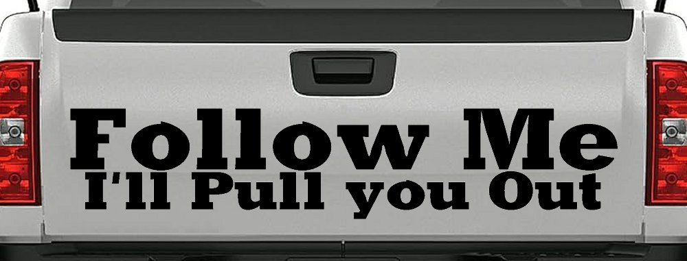 Follow Me I'll Pull You Out Off Road Car or Truck Window Decal Sticker