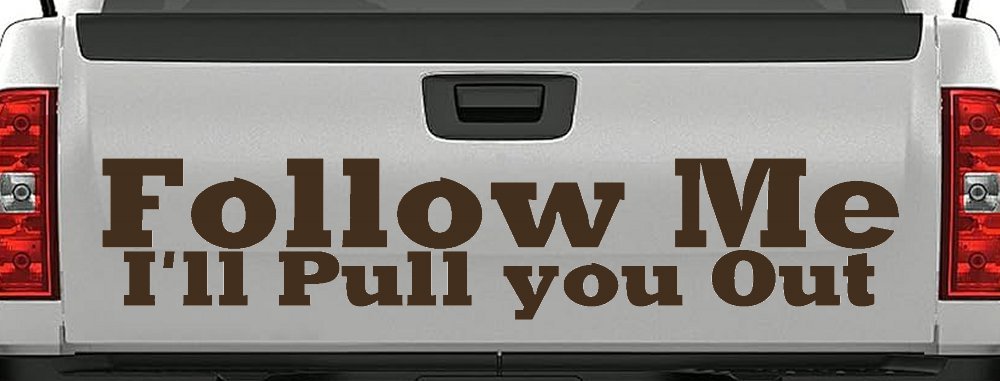 Follow Me I'll Pull You Out Off Road Car or Truck Window Decal Sticker (Brown)