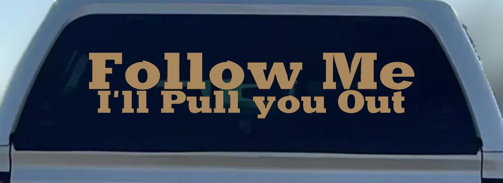 Follow Me I'll Pull You Out Off Road Car or Truck Window Decal Sticker (Light Brown)