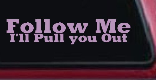 Follow Me I'll Pull You Out Off Road Car or Truck Window Decal Sticker (Lilac)