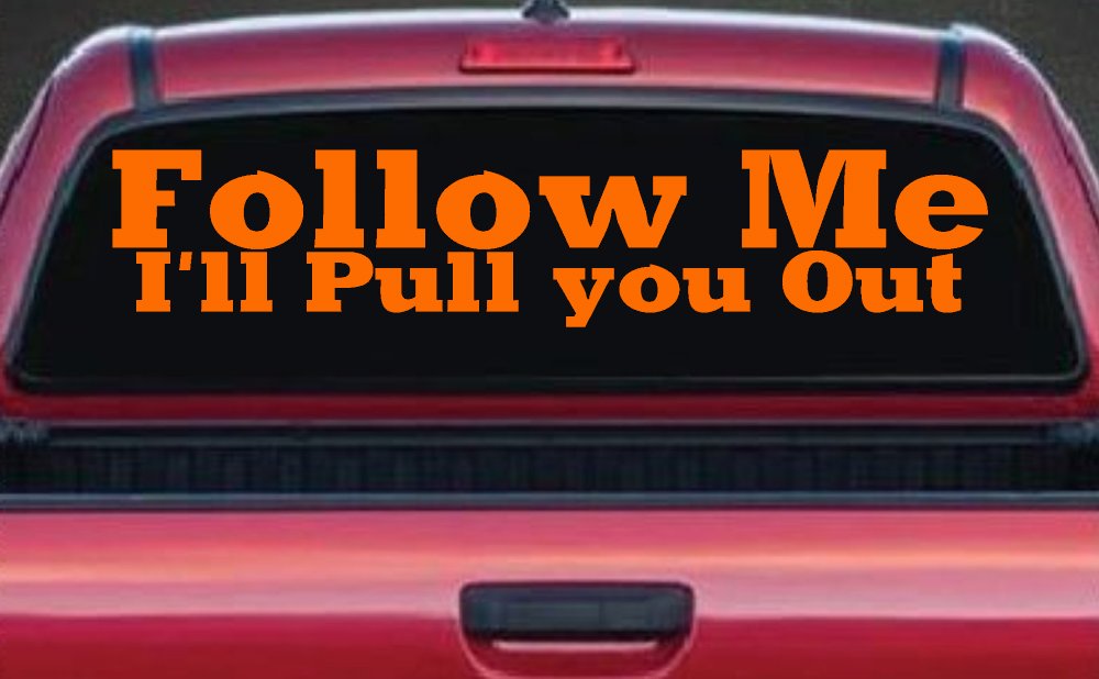 Follow Me I'll Pull You Out Off Road Car or Truck Window Decal Sticker