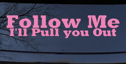Follow Me I'll Pull You Out Off Road Car or Truck Window Decal Sticker