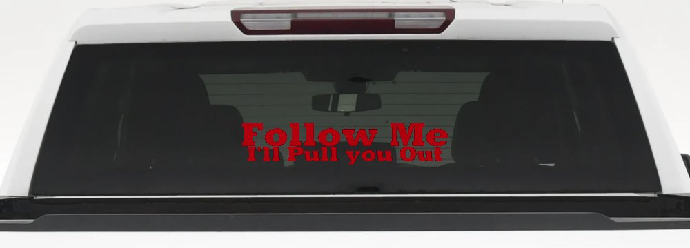 Follow Me I'll Pull You Out Off Road Car or Truck Window Decal Sticker