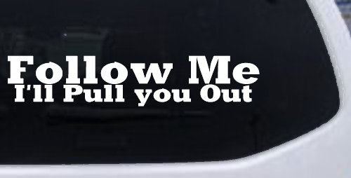 Follow Me I'll Pull You Out Off Road Car or Truck Window Decal Sticker (White)
