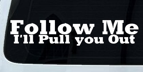 Follow Me I'll Pull You Out Off Road Car or Truck Window Decal Sticker