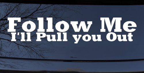 Follow Me I'll Pull You Out Off Road Car or Truck Window Decal Sticker