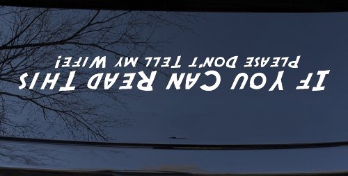 If You Can Read This Please Don't Tell My Wife Funny Off Road Car or Truck Window Decal Sticker (White)