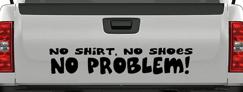 No Shoes No Shirt No Problem Car or Truck Window Decal Sticker