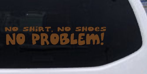 No Shoes No Shirt No Problem Car or Truck Window Decal Sticker (Copper)