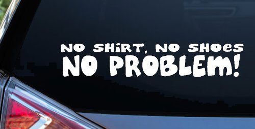 No Shoes No Shirt No Problem Car or Truck Window Vinyl Decal Sticker (White)
