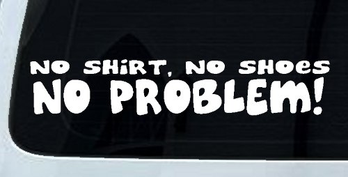 No Shoes No Shirt No Problem Car or Truck Window Decal Sticker